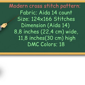 May include: A green chalkboard with the text "Modern cross stitch pattern:"  "Fabric: Aida 14 count"  "Size: 124x166 Stitches"  "Dimension (Aida 14)"  "8,8 inches (22,4 cm) wide, 11,8 inches (30 cm) high"  "DMC Colors: 18". A cartoon teacher points to the text on the chalkboard.