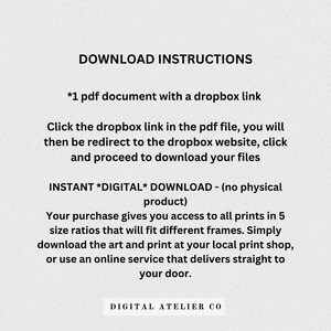 May include: Download instructions for a digital product. The text explains that the purchase includes a PDF document with a Dropbox link to download the files. The text also mentions that the product is an instant digital download and that the purchase gives access to all prints in five size ratios.