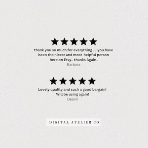 May include: Five star review for a shop called "Digital Atelier Co." with the text "thank you so much for everything... you have been the nicest and most helpful person here on Etsy.. thanks Again.. Barbara" and "Lovely quality and such a good bargain! Will be using again! Deann"