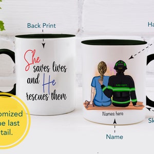 May include: White ceramic mug with a black handle and rim. The mug has a black and green illustration of a firefighter and a nurse holding hands. The text "She saves lives and He rescues them" is printed on the mug. The text "Names here" is printed below the illustration.