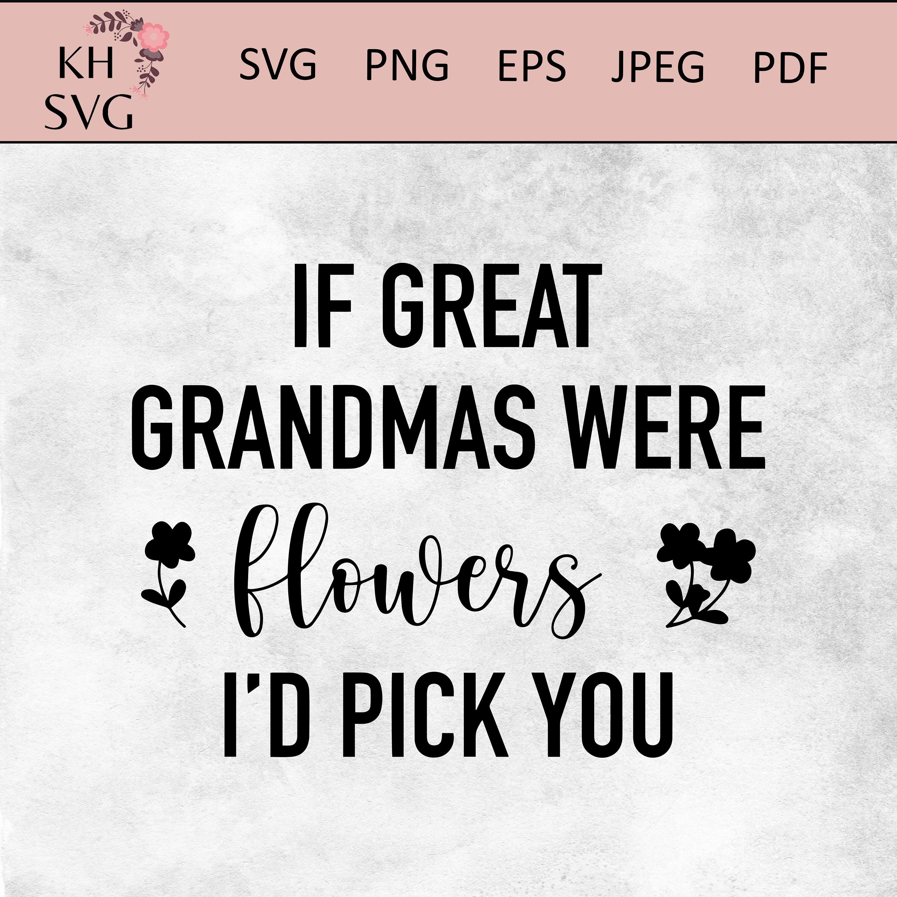 If Great Grandmas Were Flowers I'd Pick You Svg Cricut Etsy.de