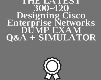 Designing Cisco Enterprise Networks 300-420 Exam Q&A+Simulator
