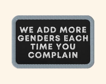 Embroidered LGBTQ Patch, We Add More Genders Each Time You Complain, Embroidered Gay Patch, Leftist Patch, Queer Humor, Queer Patch