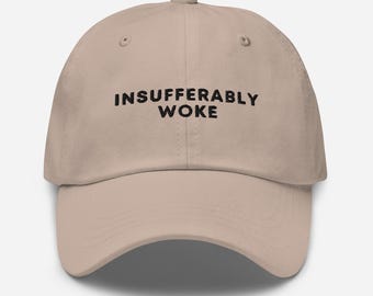 Embroidered Insufferably Woke Hat, Funny Political Hat, Leftist Humor, Leftist Hat, Liberal Humor, Liberal Hat, Embroider Dad Hat, Woke Hat
