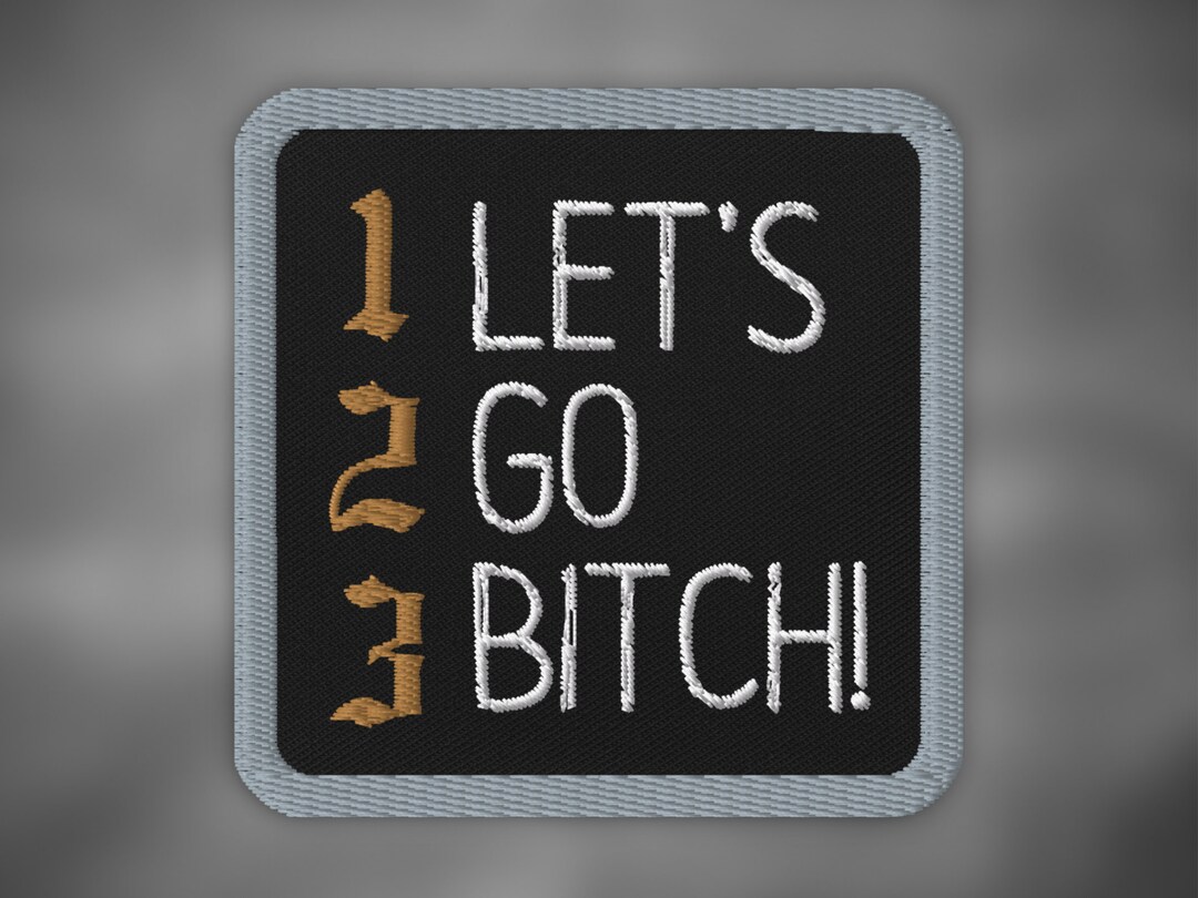 1 2 3 Let's Go Bitch Embroidered Patch, 1 2 3 Let's Go Bitch, Delicate ...