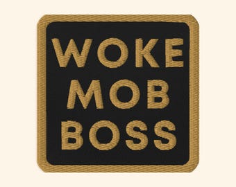 Embroidered Liberal Patch, Woke Mob Boss, Progressive Patch, Activist Quote Patch, Leftist Patch, Activism Patch, Woke Leftist Patch