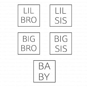 May include: Five black and white square labels with the text "Lil Bro", "Lil Sis", "Big Bro", "Big Sis", and "Baby" inside.