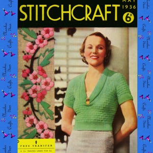 May include: The cover of a vintage "Stitchcraft" magazine from May 1936. The cover features a woman wearing a green top and a floral embroidery design. The magazine's title is in yellow, with the number 6 in a circle.