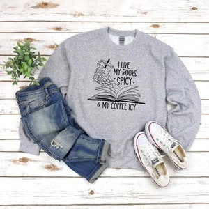 Women's Funny Book Lover Sweatshirt - 'I Like My Books Spicy And My Coffee Icy' Top