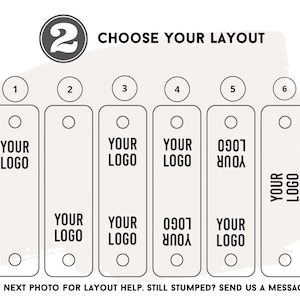 May include: An image presenting six layout choices for a product, each with a rectangular design and a hole at the top and bottom. The text "YOUR LOGO" is displayed on each layout, with one layout showing the text upside down. The image also includes the text "CHOOSE YOUR LAYOUT" and "SEE NEXT PHOTO FOR LAYOUT HELP. STILL STUMPED? SEND US A MESSAGE!"