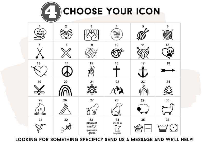 May include: A selection of 36 black and white icons, featuring designs such as hearts, hands, yarn, and symbols like a peace sign, anchor, and snowflake. The text "CHOOSE YOUR ICON" is at the top, with the number "4" in a circle. The text "LOOKING FOR SOMETHING SPECIFIC? SEND US A MESSAGE AND WE'LL HELP!" is at the bottom.