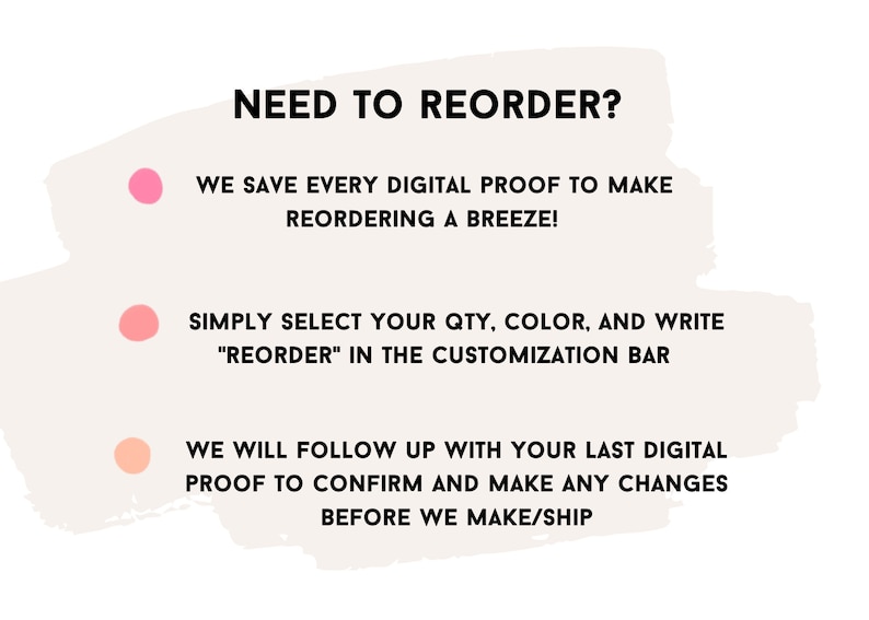 May include: White background with text: "NEED TO REORDER?" and instructions for reordering. Includes pink and peach-coloured circles. Text states to select quantity, colour, and write "REORDER" in the customisation bar.