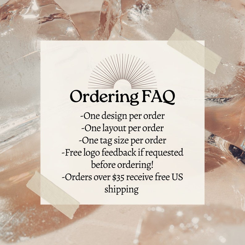 May include: A beige background with the text "Ordering FAQ" in a black, elegant font. The text lists ordering details, including one design, layout, and tag size per order, free logo feedback, and free US shipping for orders over &pound;28. The image has a sunburst design.