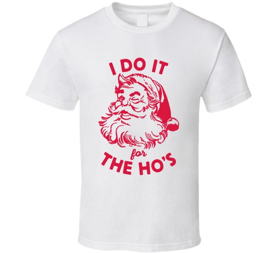 Funny Santa Shirt | Retro Santa I Do It For The Ho's T-Shirt Funny Santa Shirt | Retro Santa I Do It For The Ho's T-Shirt