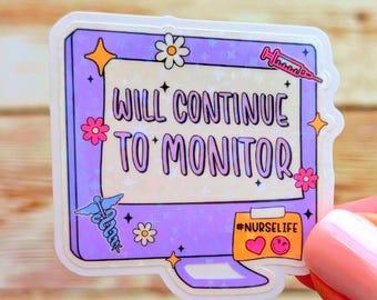 Will Continue to Monitor Vinyl Sticker | Funny Nursing Healthcare | Holographic & Waterproof