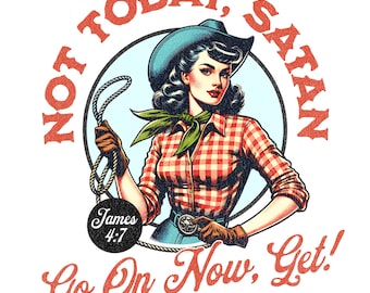 Not today Satan, Go on now, Get! Vintage inspired, Cowgirl Chic T-shirt design.