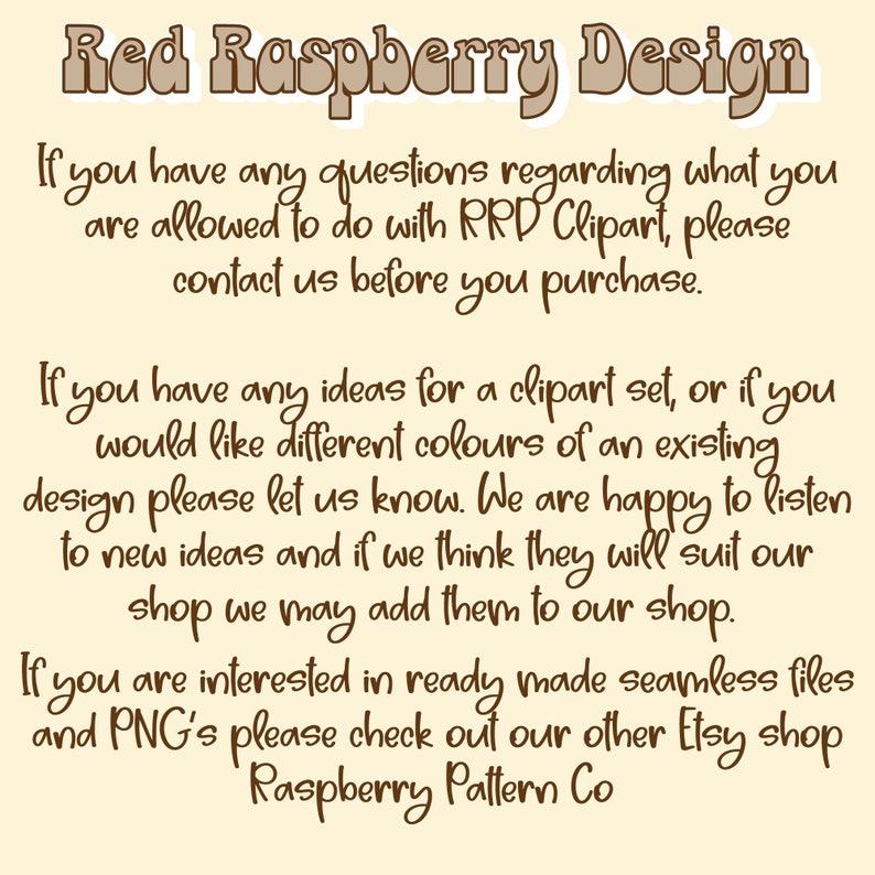 May include: Text on a cream background with brown text that reads "Red Raspberry Design". The text continues with instructions for customers regarding clipart and design requests. The text ends with "Raspberry Pattern Co."