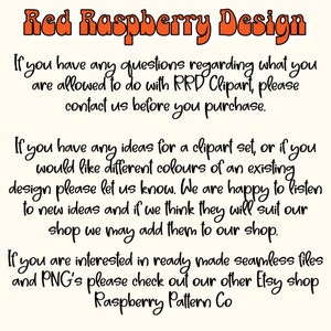 以下が含まれることがあります： 白い背景に「Red Raspberry Design」というテキストが表示されています。テキストは太字でオレンジ色です。下のテキストは、「RRD Clipart を使用して何をしてもよいかについてご質問がある場合は、ご購入前にご連絡ください。クリップアートセットのアイデアがある場合、または既存のデザインの異なる色をご希望の場合は、お知らせください。新しいアイデアを喜んでお聞きします。そして、私たちのショップに適していると判断した場合、私たちのショップに追加することができます。既製のシームレスファイルとPNGにご興味がある場合は、当社の別のEtsyショップRaspberry Pattern Co.をご覧ください。」です。