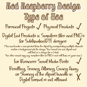 May include: Red Raspberry Design Type of Use: Personal Projects ✓ Physical Products ✓ Digital End Products ie. Seamless files and PNG's for SublimationIDTF designs ✓ (You must make a new product from the clipart by incorporating multiple elements and/or a background into the design. You cannot use one clipart and sell that as a design for a t-shirt. You also cannot copy my seamless files or PNG's and sell them as your own.) For Business: Social Media Posts ✓ Reselling, Tracing, Altering, Giving Away or Sharing of the clipart bundle in Digital Format is not allowed X