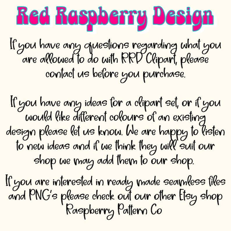 Puede incluir: Texto sobre un fondo blanco que dice "Red Raspberry Design". El texto a continuaci&oacute;n explica que si tiene alguna pregunta sobre lo que se le permite hacer con RRD Clipart, comun&iacute;quese con nosotros antes de comprar. El texto contin&uacute;a diciendo que si tiene alguna idea para un conjunto de clipart, o si desea diferentes colores de un dise&ntilde;o existente, h&aacute;ganoslo saber. Estamos encantados de escuchar nuevas ideas y si creemos que se adaptan a nuestra tienda, podemos agregarlas a nuestra tienda. El texto concluye diciendo que si est&aacute; interesado en archivos sin costuras listos para usar y PNG, consulte nuestra otra tienda Etsy Raspberry Pattern Co.