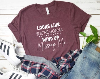 Looks Like You're Gonna Wind Up Missing Me