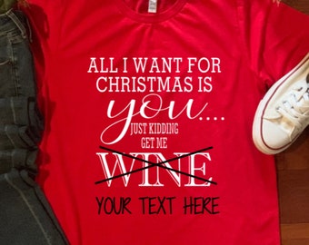 All I Want For Christmas Is You... Just kidding, Get Me...  Personalized to you liking.  Merry Christmas!!