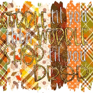gobble til you wobble//shop til you drop//sublimation//digital design//png file//with glitter overlay