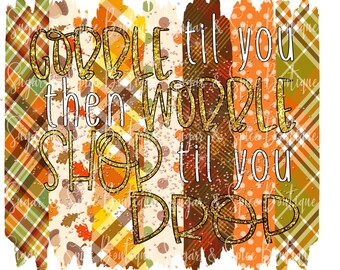 May include: A digital graphic with a fall-themed design. The text reads "Cuddle til you waddle then shop til you drop". The background is a mix of plaid and polka dot patterns in shades of orange, brown, green, and white.
