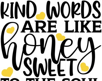 Kind Words Are Like Honey Sweet to the Soul - Cut File - For Cricut, Silhouette, etc. SVG, PNG, DXF