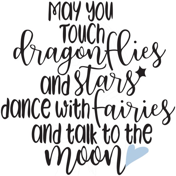 May You Touch Dragonflies and Stars Dance with Fairies and Talk to the Moon, Blue Heart, SVG for Cricut, Silhouette, DIY Art for Child Room