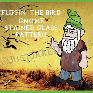 May include: A stained glass pattern of a gnome giving the middle finger, with the text "Flippin' the Bird" Gnome Stained Glass Pattern @JustJakeDesigns.