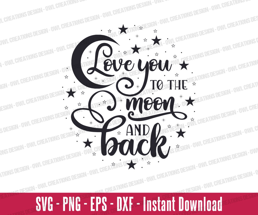 Love You to the Moon and Back Svg Png Eps Dxf INSTANT DOWNLOAD Svg Png ...