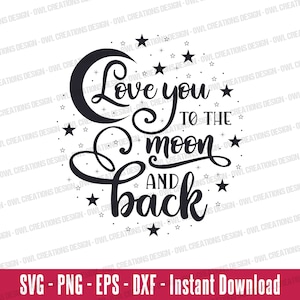 Love You to the Moon and Back Svg Png Eps Dxf - INSTANT DOWNLOAD Svg Png Eps Dxf