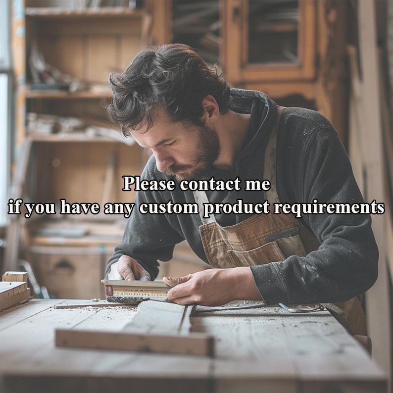 May include: A carpenter working on a wooden project in a workshop. The image shows the carpenter using a measuring tool on a piece of wood. Text on the image reads: "Please contact me if you have any custom product requirements."