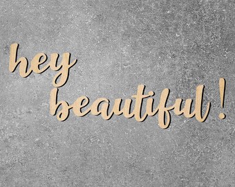 Hey Beautiful - Laser Cut Wood Shape - Unfinished Wood Cutout - Various Sizes - Wood Blank - Wood Craft - Home Decor - DIY Shapes - Greeting