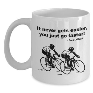 Cycling Motivation Coffee Mug - It Never Gets Easier - Road Biking Race (Greg Lemond) - For Him, Dad, Boyfriend, Male Cyclist