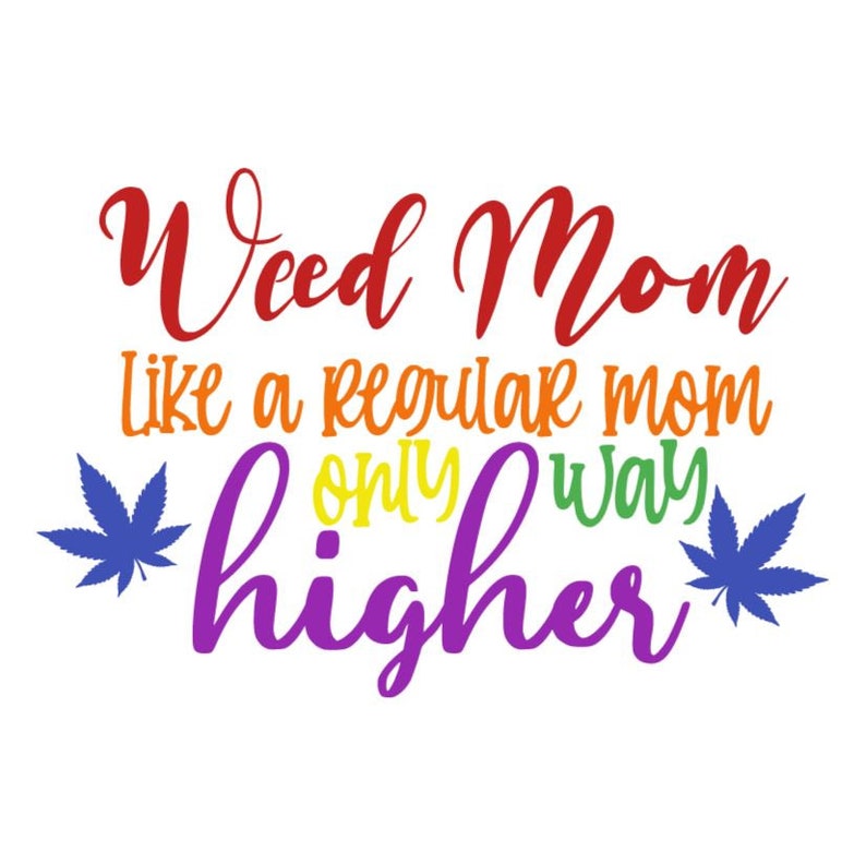 Download Weed Mom only Higher SVG Pot Leaf SVG Weed Mom Vector File | Etsy