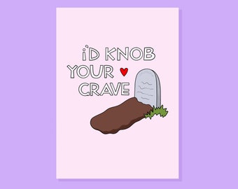 I'd knob your grave, Funny, rude card for your love obsession! Salt burn card, Valentines, Birthday, Anniversary, for the one you love