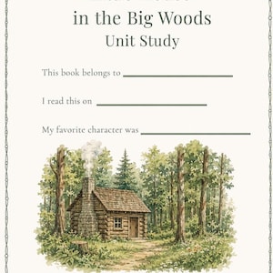 May include: A printed unit study page titled Little House in the Big Woods Unit Study by Laura Ingalls Wilder. The page features blank lines for name, date, and favorite character, and a watercolor illustration of a log cabin in the woods.
