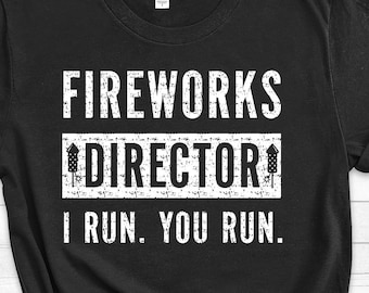 Fireworks Director I Run You Run Shirt, 4th of july shirt, Independence Day Shirt, Independence Day, July 4th, 4th of july shirt funny