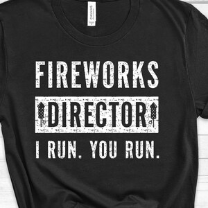 Fireworks Director I Run You Run Shirt, 4th of july shirt, Independence Day Shirt, Independence Day, July 4th, 4th of july shirt funny