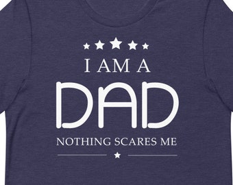 I Am A DAD Nothing Scares Me Shirt, Fathers Day Gift, Funny Shirt Men, Fathers Day Shirt
