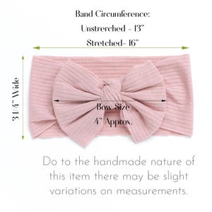 May include: A pink stretchy headband with a large bow. The headband is 3 1/4 inches wide and the bow is 4 inches wide. The headband is unstretched 13 inches and stretched 16 inches.