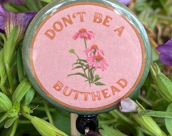 Floral "Don't Be A Butthead" Badge Reel: Nurse Humor