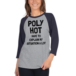 May include: A gray and navy blue baseball tee shirt with the text "POLY HOT HAVE TO EXPLAIN MY SITUATION A LOT" printed in black.