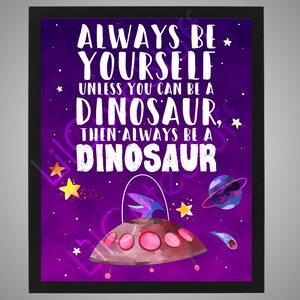 Space Dinosaur Purple & Pink Cosmic Galaxy Kids Girls Room Wall Decor / Wall Art / Poster Picture - Be Yourself Unless You Can Be a Dinosaur
