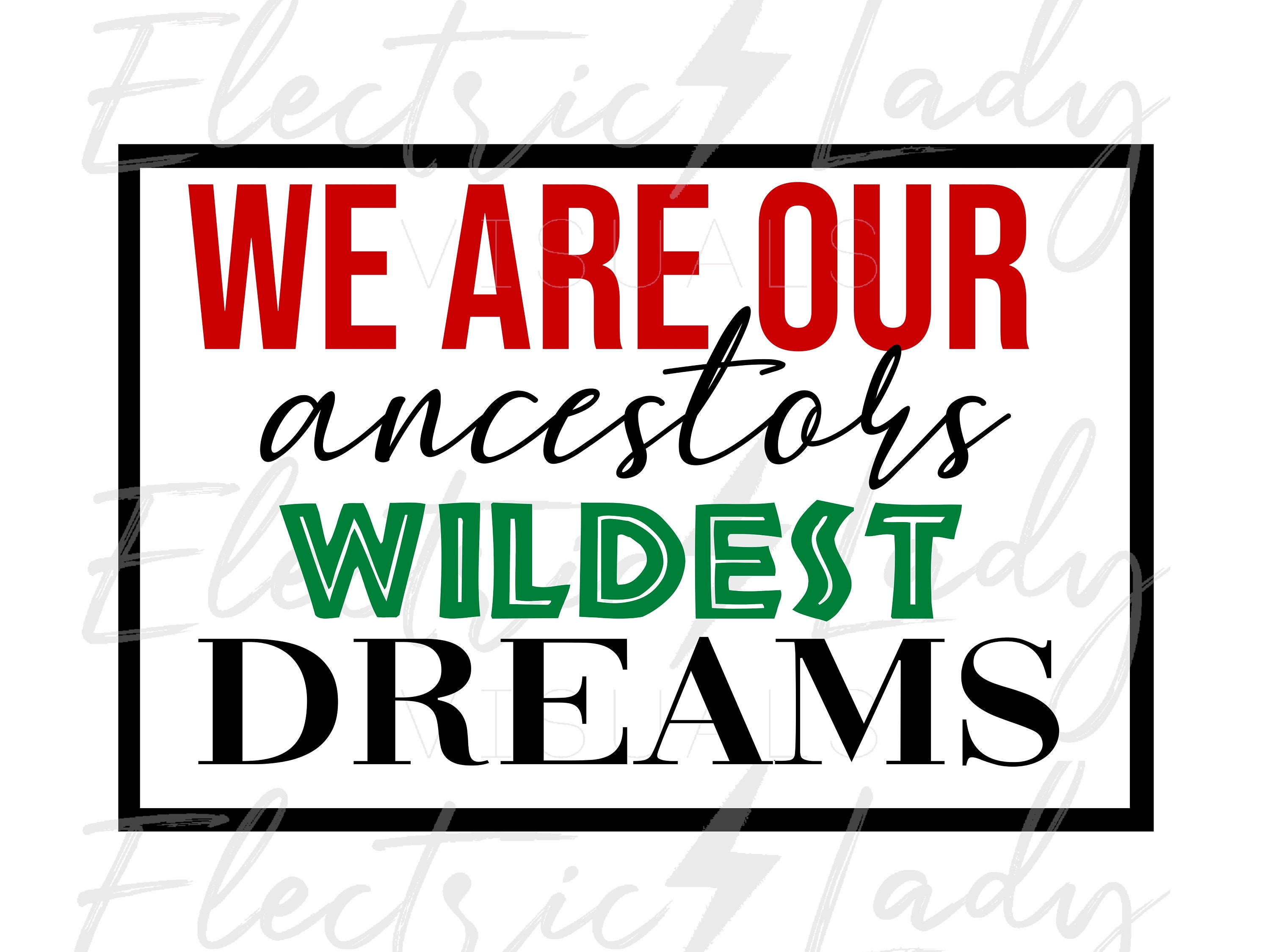 We Are Our Ancestors Wildest Dream T-Shirt We Are Our Ancestors Wildest Dream T-Shirt