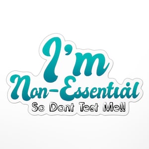 I&#39;m Non Essential So Don&#39;t Test Me Sticker