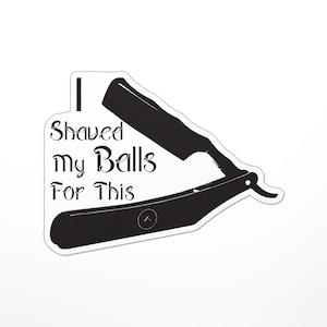 I Shaved My Balls for This Sticker (Humor, Adult, Funny, comedy)