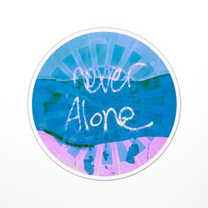 Never Alone Sticker (cute, cool, you are never alone, love)